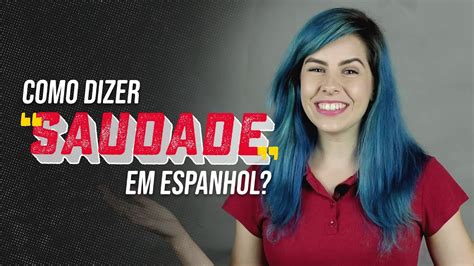 Como Dizer Saudade Em Espanhol YouTube