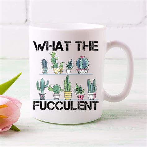 Succulent Mug What The Fucculent Mug Funny Mug Gift For Plant Lovers