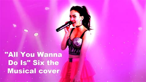 All You Wanna Do Is Six The Musical Cover Sasha Anne Youtube