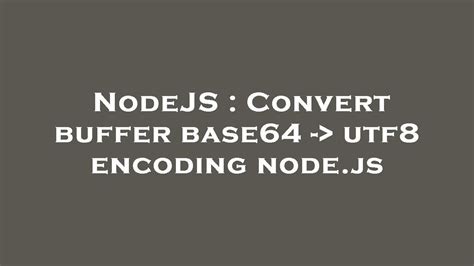 Nodejs Convert Buffer Base Utf Encoding Node Js Youtube