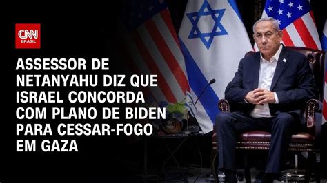 Assessor De Netanyahu Diz Que Israel Concorda Plano De Biden Para