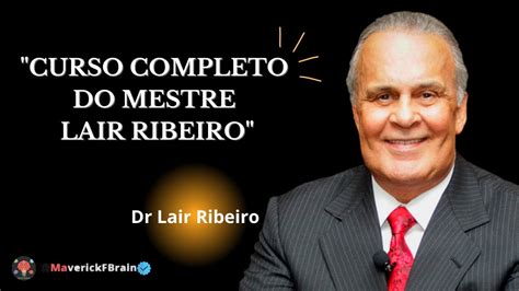 Como Alcan Ar O Sucesso Dr Lair Ribeiro O Melhor Curso