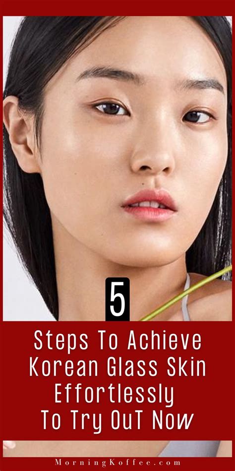 5 Steps To Achieve Korean Glass Skin Effortleslly To Try Out Now