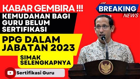 Kemudahan Bagi Guru Belum Sertifikasi PPG Dalam Jabatan 2023 YouTube