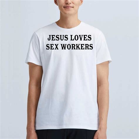 Jesus Loves Sex Workers T Shirt Shibtee Clothing