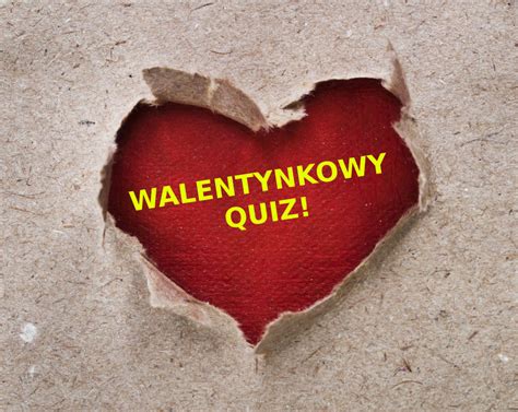 Walentynkowy Quiz Ca Usy Prezenty Przytulaski Co Wiesz O Wi Cie