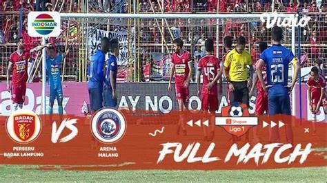 Full Match Perseru Badak Lampung Fc Vs Arema Fc Shopee Liga Vidio