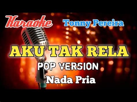 Aku Tak Rela Tonny Pereira Karaoke Nada Pria Youtube