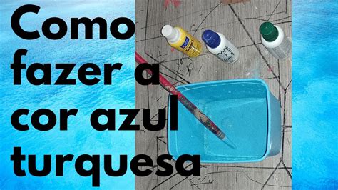 Como Fazer A Cor Azul Turquesa - como fazer o cor azul turquesa brincando com as cores - YouTube