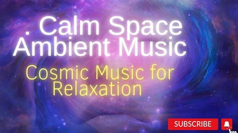 Cosmic Music For Relaxation Calm Space Ambient Music Youtube