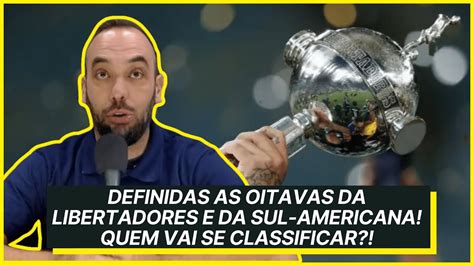 Definidas As Oitavas Da Libertadores E Da Sul Americana Quem Vai Se