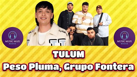 Tulum Peso Pluma Grupo Frontera Letra Lyrics Youtube