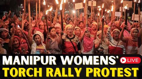 Manipur Unrest LIVE Thousands Of Women Take Out Torch Rally After