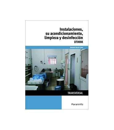 INSTALACIONES SU ACONDICIONAMIENTO LIMPIEZA Y DESINFECCIÓN UF0008