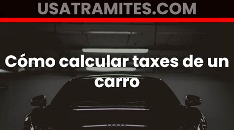 C Mo Calcular Los Taxes De Un Carro Gu A Completa