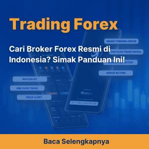 Cari Broker Forex Resmi Di Indonesia Simak Panduan Ini