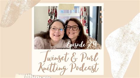 Twinset Purl Knitting Podcast Episode 29 The One Where Its Only