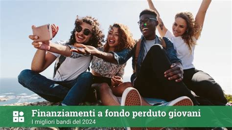 Finanziamenti A Fondo Perduto Giovani I Migliori Del