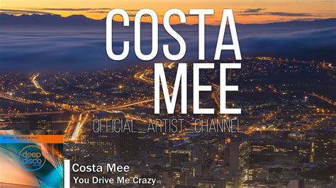 Costa Mee You Drive Me Crazy Youtube