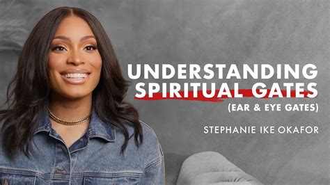 Understanding Spiritual Gates Ear Eye Gates Stephanie Ike Okafor