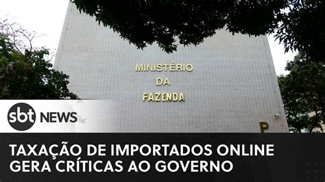 Sbt News Na Tv Taxa O De Importados Gera Cr Ticas Ao Governo