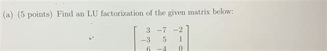 Solved A Points Find An Lu Factorization Of The Chegg