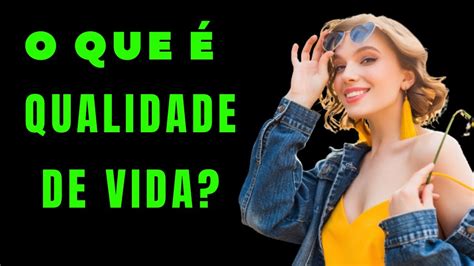 O Que é Qualidade De Vida Quais Fatores Influenciam E Como Youtube