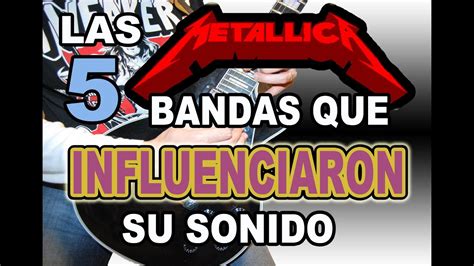 Metallica Las Bandas De Rock Que M S Influenciaron Su Sonido Youtube