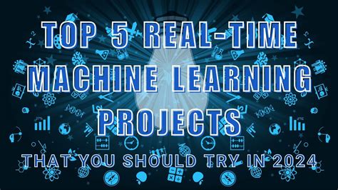 Top 5 Machine Learning Real Time Projects That You Should Try In 2024