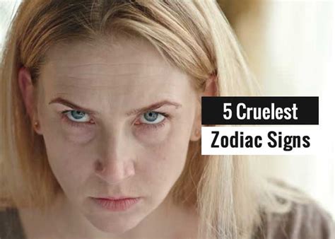 5 Most Cruel Or Cruelest Zodiac Signs Revive Zone