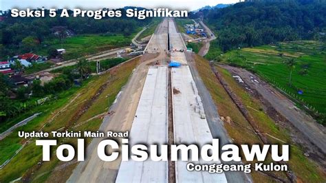 UPDATE TERKINI MAINROAD TOL CISUMDAWU DI DAERAH CONGGEANG TAHAP