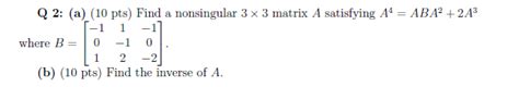 Solved Q 2 A 10 Pts Find A Nonsingular 3×3 Matrix A