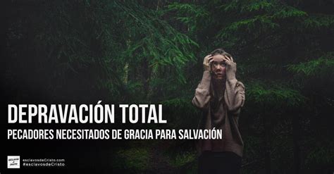 Depravaci N Total Pecadores Necesitados De Gracia Para Salvaci N