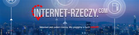 Czym Jest Internet Rzeczy Internet Rzeczy