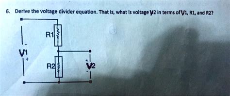 Solved Derive The Voltage Divider Equation That Is What Is Voltage