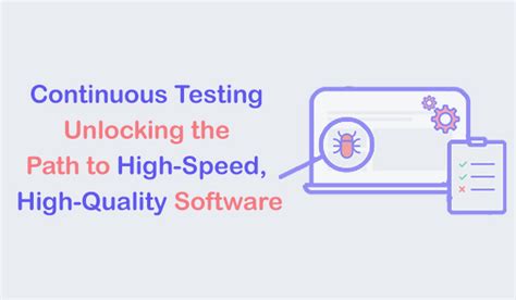 Continuous Testing Unlocking The Path To High Speed High Quality