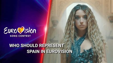 Who Should Represent Spain In Eurovision Youtube