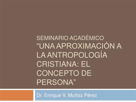 Ppt Seminario Acad Mico Una Aproximaci N A La Antropolog A Cristiana