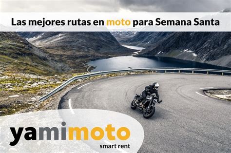 Las Mejores Rutas En Moto Para Semana Santa Yamimoto