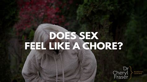 Does Sex Feel Like A Chore Lets Fix That Dr Cheryl Fraser Mindful Loving