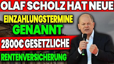 OLAF SCHOLZ HAT NEUE EINZAHLUNGSTERMINE GENANNT 2800 Gesetzliche