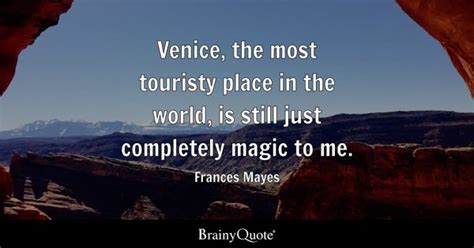 Frances Mayes - Venice, the most touristy place in the...