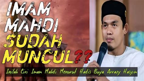 Viral Inilah Ciri Kemunculan Imam Mahdi Di Akhir Zaman Buya Arrazy