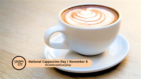 NATIONAL CAPPUCCINO DAY - November 8 - National Day Calendar