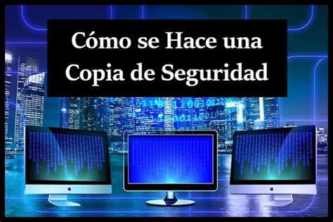 Cómo se hace una copia de seguridad Cómo se hace