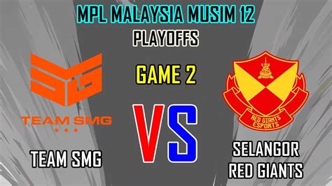 Selangor Red Giants Vs Team Smg Game Playoffs Mpl Malaysia Musim