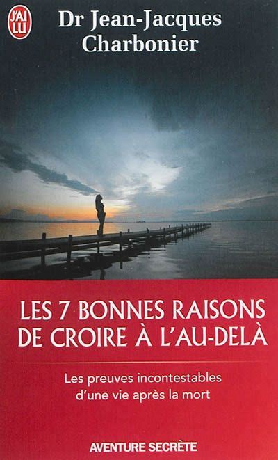 Les Bonnes Raisons De Croire L Au Del De Jean Jacques Charbonier