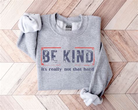 Be Kind It S Really Not That Hard Shirt Kindness Sweatshirt Choose