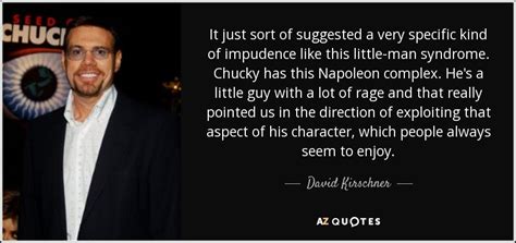 David Kirschner quote: It just sort of suggested a very specific kind of...