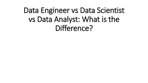 Data Engineer Vs Data Scientist Vs Data Analyst Pptx